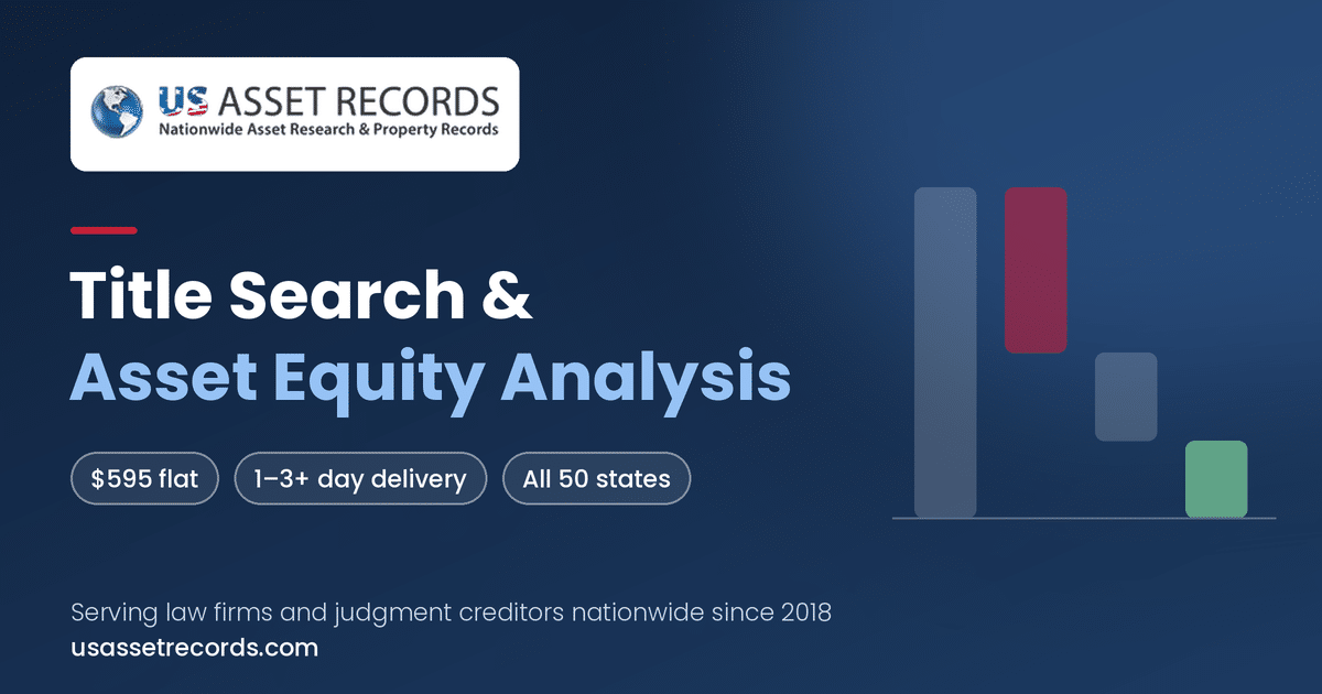U.S. Asset Records Title Search & Asset Equity Analysis: $595 flat, 1 to 3+ day delivery, all 50 states. Serving law firms and judgment creditors nationwide since 2018.